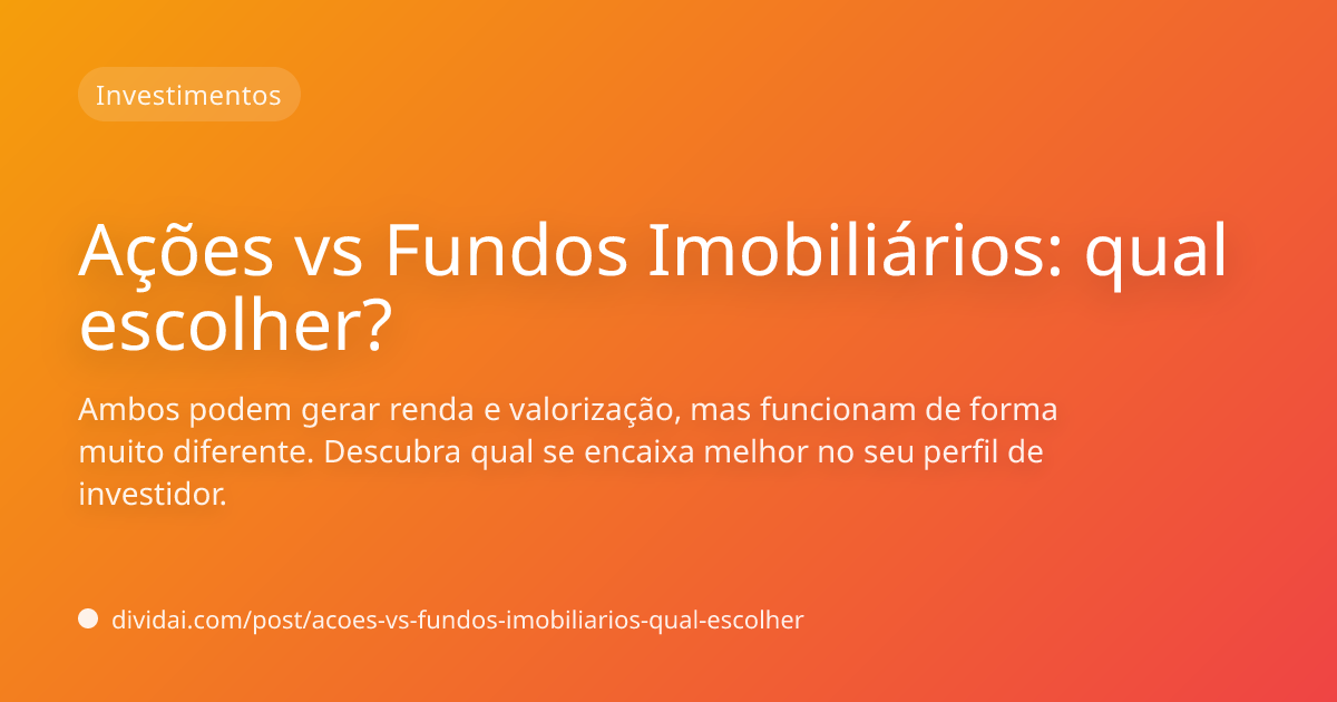 Capa do artigo Ações vs Fundos Imobiliários: qual escolher?