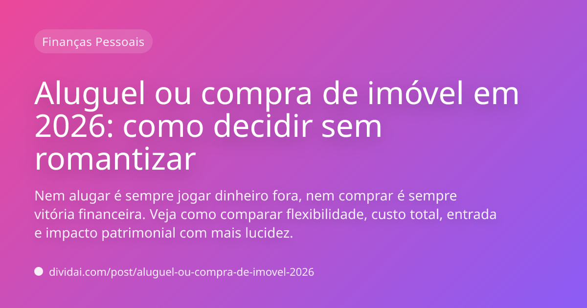 Capa do artigo Aluguel ou compra de imóvel em 2026: como decidir sem romantizar