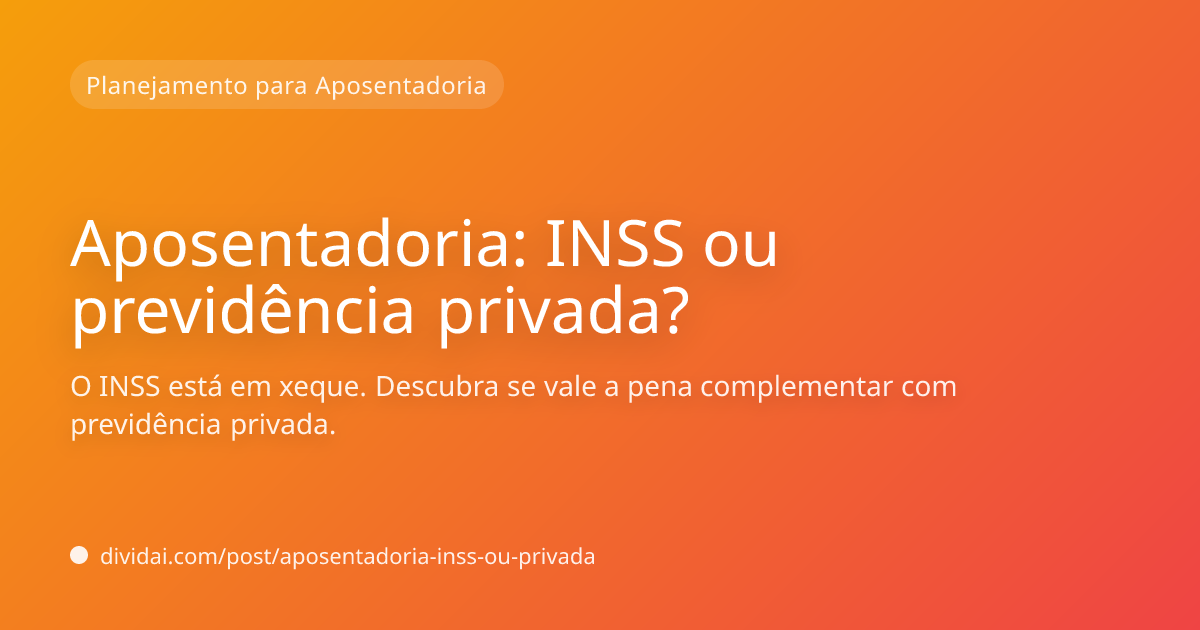 Capa do artigo Aposentadoria: INSS ou previdência privada?