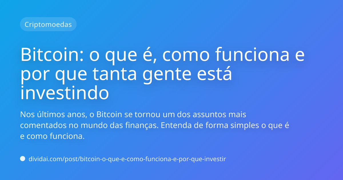 Capa do artigo Bitcoin: o que é, como funciona e por que tanta gente está investindo