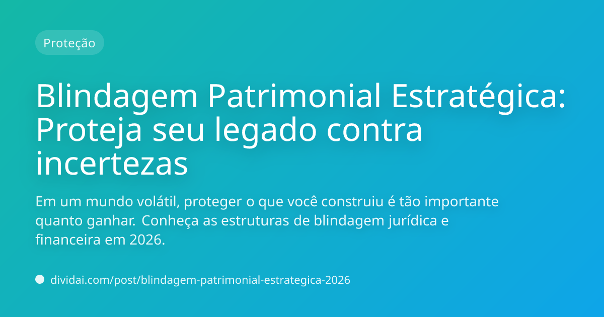 Capa do artigo Blindagem Patrimonial Estratégica: Proteja seu legado contra incertezas