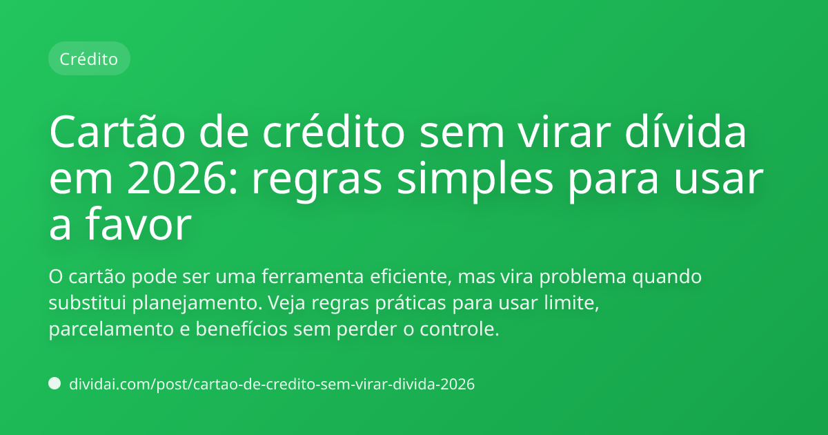 Capa do artigo Cartão de crédito sem virar dívida em 2026: regras simples para usar a favor