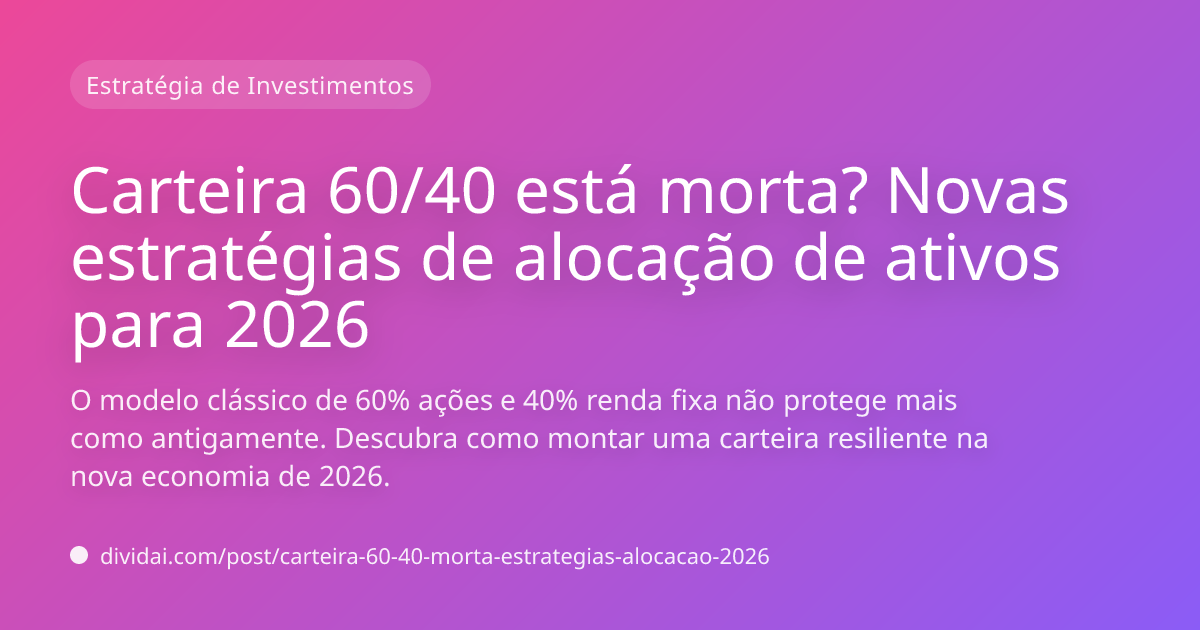 Capa do artigo Carteira 60/40 está morta? Novas estratégias de alocação de ativos para 2026