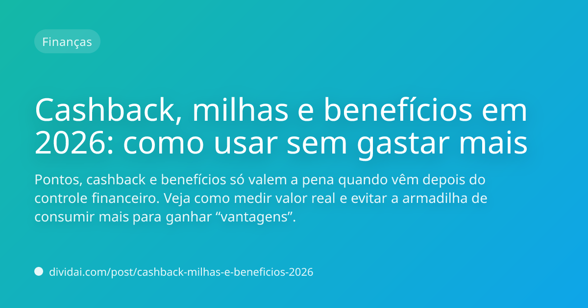 Capa do artigo Cashback, milhas e benefícios em 2026: como usar sem gastar mais