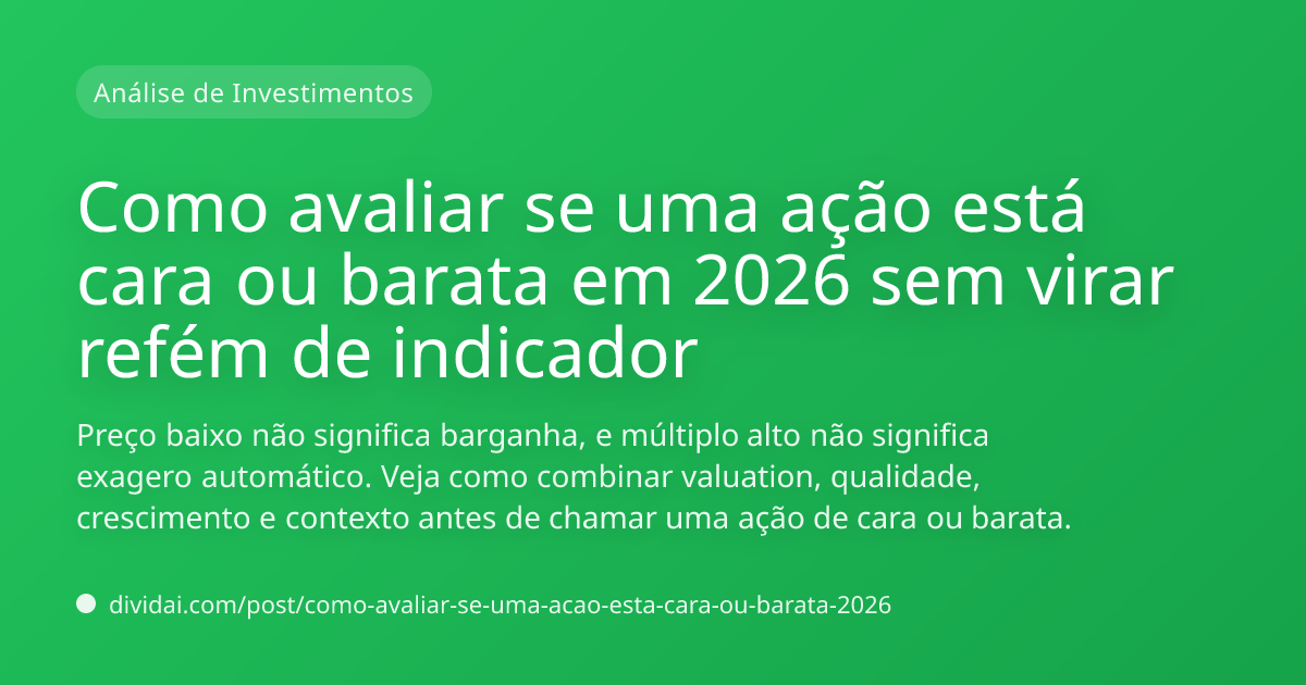 Capa do artigo Como avaliar se uma ação está cara ou barata em 2026 sem virar refém de indicador