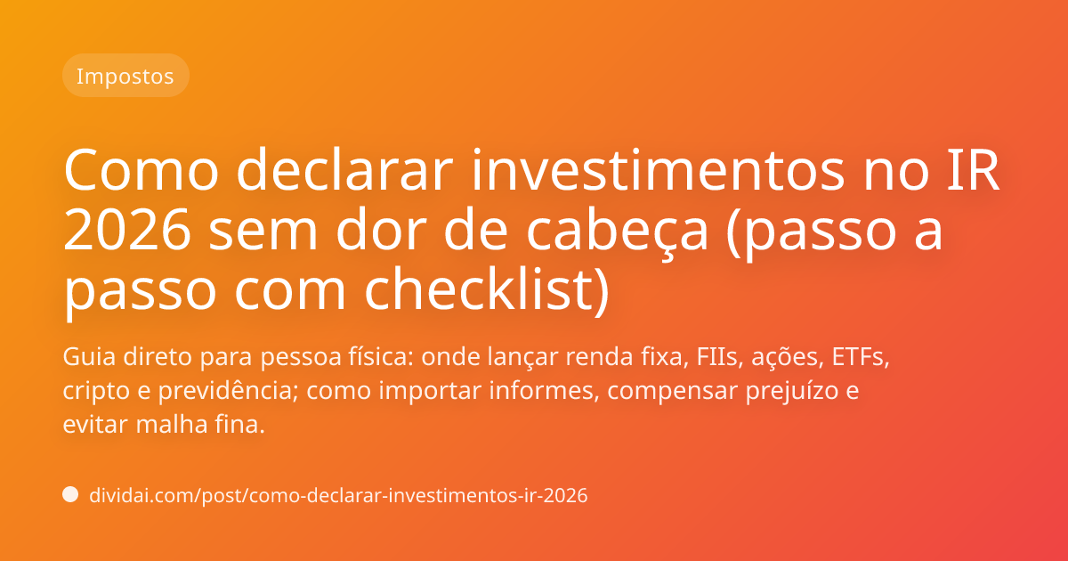 Capa do artigo Como declarar investimentos no IR 2026 sem dor de cabeça (passo a passo com checklist)