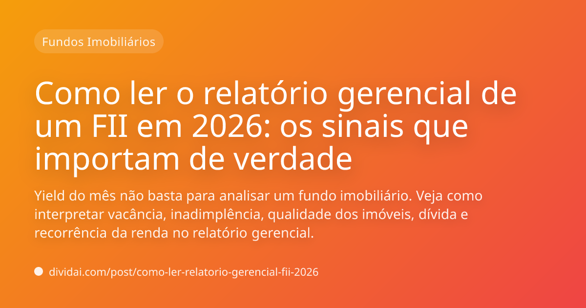 Capa do artigo Como ler o relatório gerencial de um FII em 2026: os sinais que importam de verdade