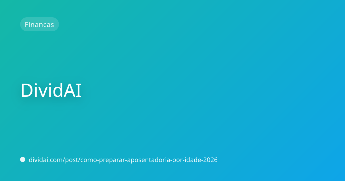 Capa do artigo Como se preparar para a aposentadoria com 30, 40 ou 50 anos em 2026