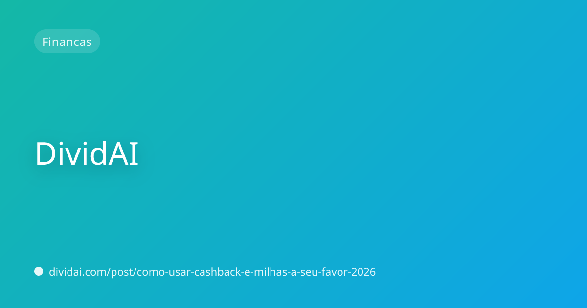 Capa do artigo Como usar cashback e milhas a seu favor sem cair nas armadilhas em 2026