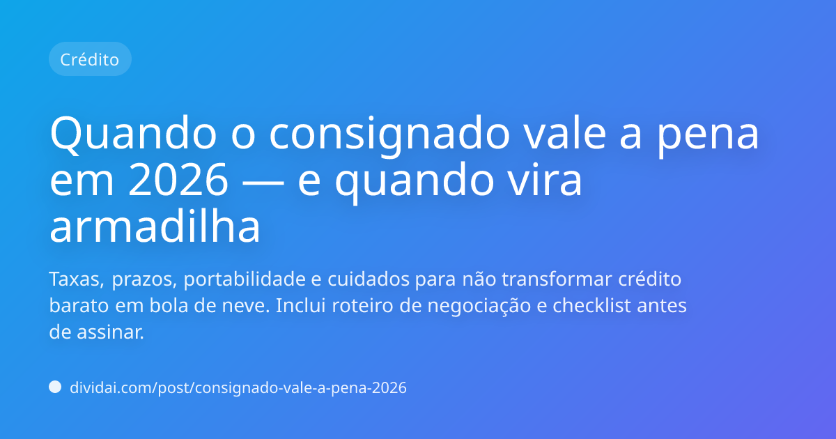 Capa do artigo Quando o consignado vale a pena em 2026 — e quando vira armadilha