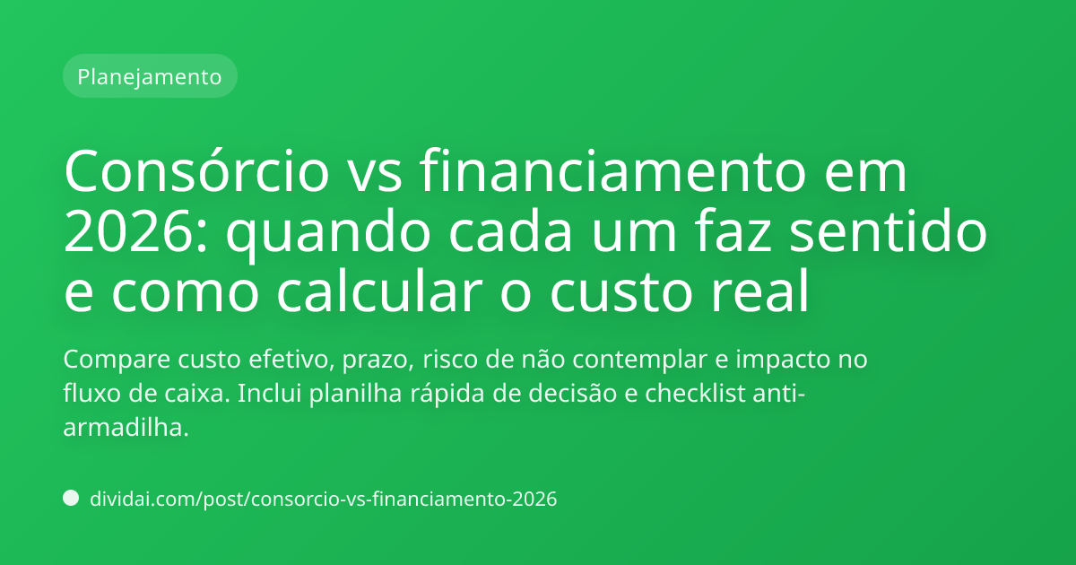 Capa do artigo Consórcio vs financiamento em 2026: quando cada um faz sentido e como calcular o custo real