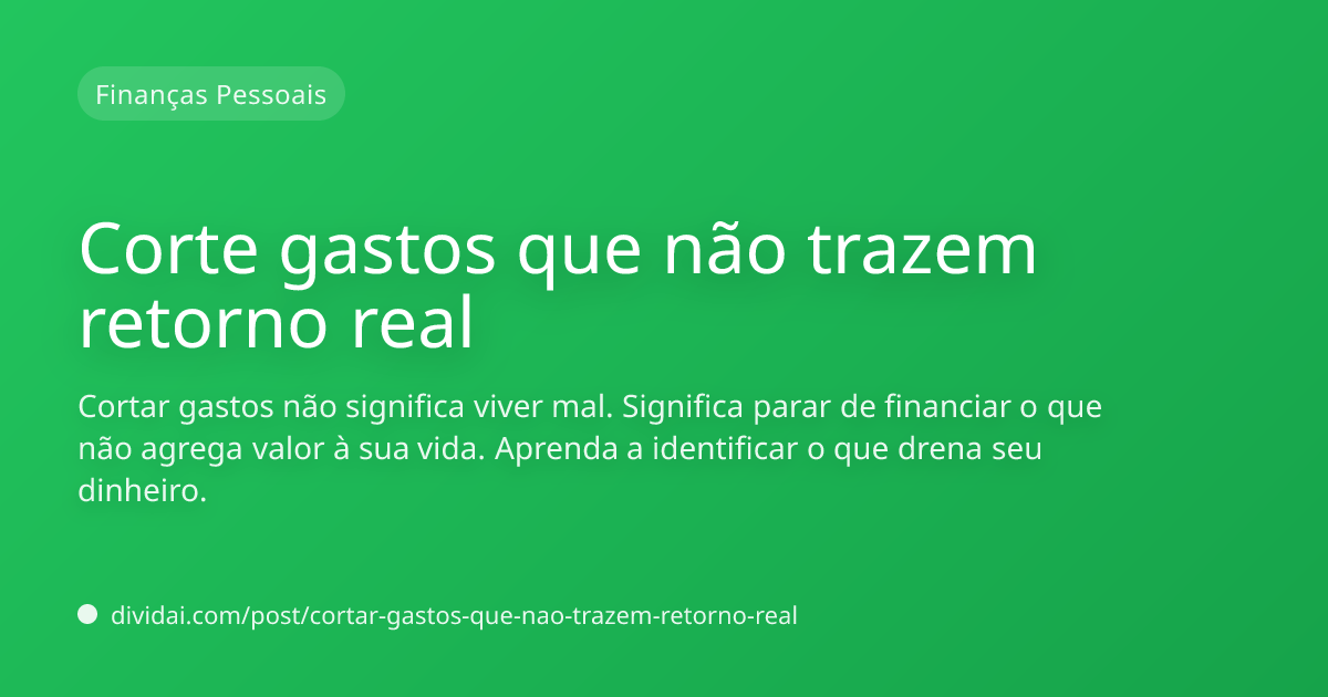 Capa do artigo Corte gastos que não trazem retorno real