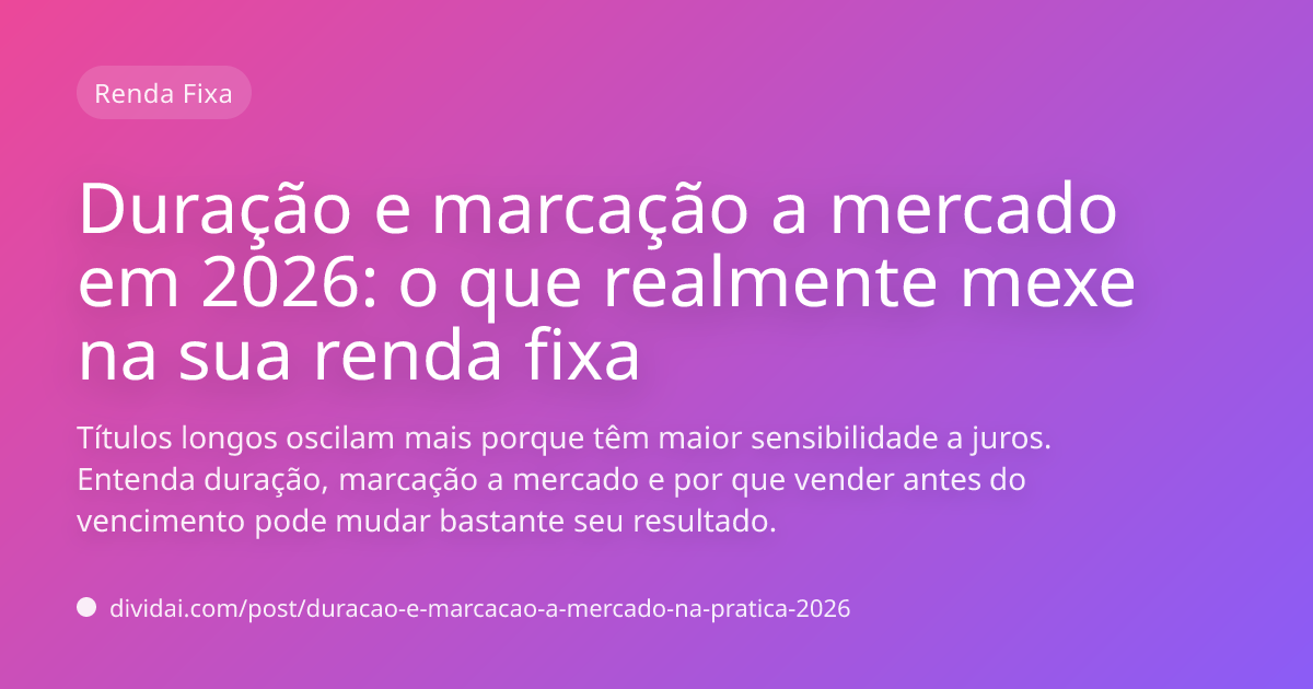 Capa do artigo Duração e marcação a mercado em 2026: o que realmente mexe na sua renda fixa