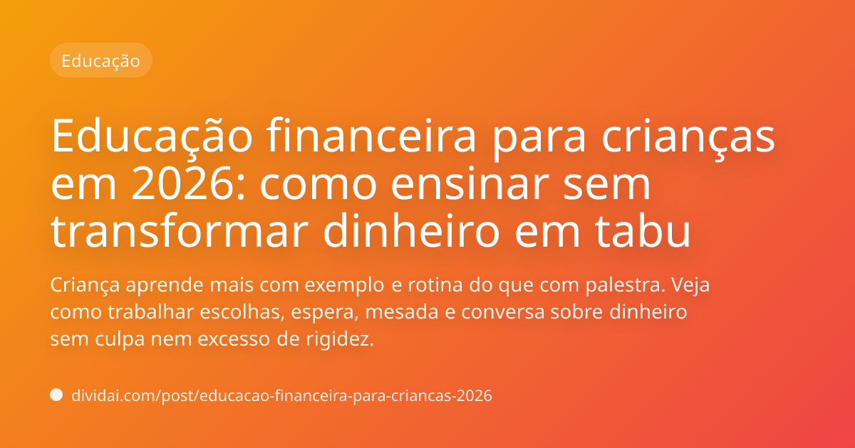 Capa do artigo Educação financeira para crianças em 2026: como ensinar sem transformar dinheiro em tabu