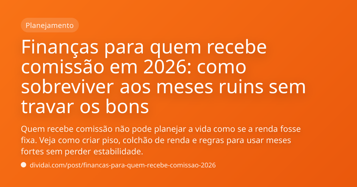 Capa do artigo Finanças para quem recebe comissão em 2026: como sobreviver aos meses ruins sem travar os bons