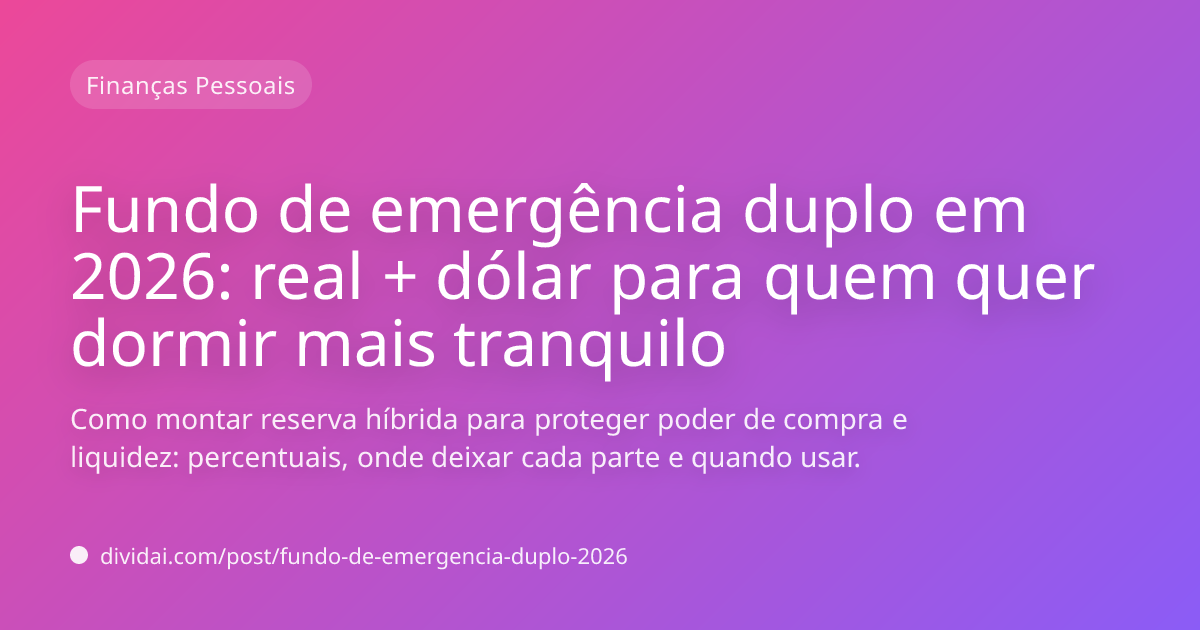Capa do artigo Fundo de emergência duplo em 2026: real + dólar para quem quer dormir mais tranquilo