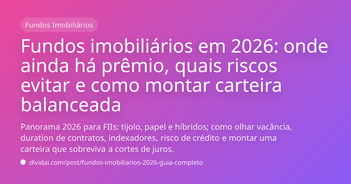 Capa do artigo Fundos imobiliários em 2026: onde ainda há prêmio, quais riscos evitar e como montar carteira balanceada