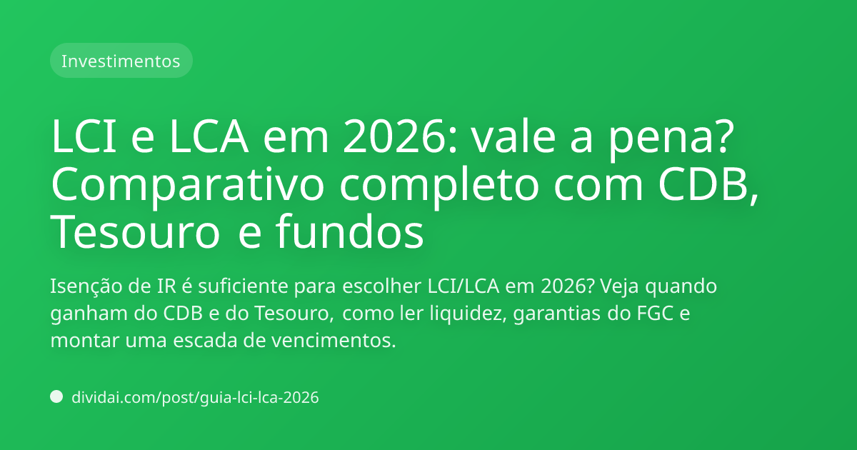 Capa do artigo LCI e LCA em 2026: vale a pena? Comparativo completo com CDB, Tesouro e fundos