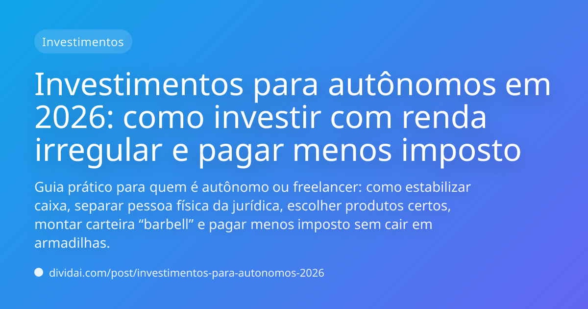 Capa do artigo Investimentos para autônomos em 2026: como investir com renda irregular e pagar menos imposto