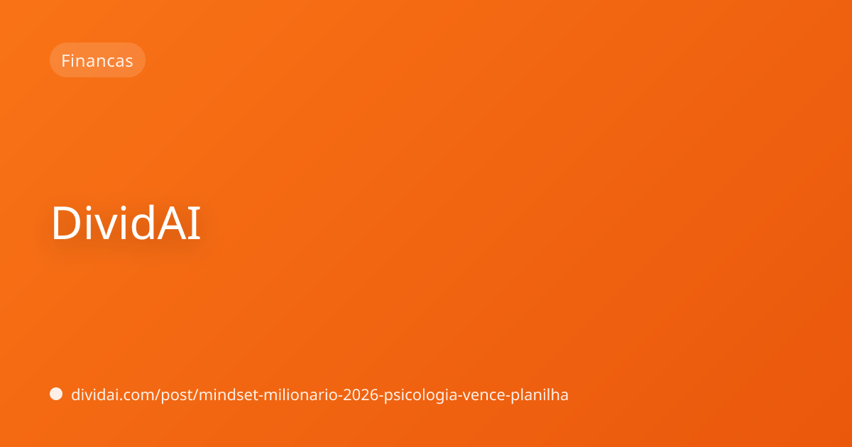 Capa do artigo Mindset Milionário em 2026: Por que a psicologia vence a planilha no longo prazo