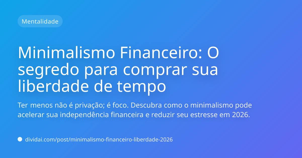 Capa do artigo Minimalismo Financeiro: O segredo para comprar sua liberdade de tempo