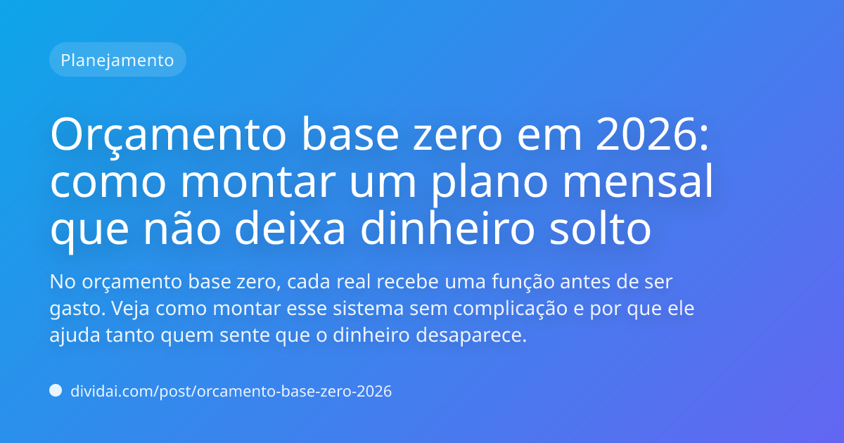 Capa do artigo Orçamento base zero em 2026: como montar um plano mensal que não deixa dinheiro solto