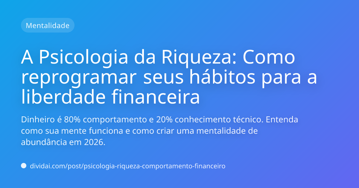 Capa do artigo A Psicologia da Riqueza: Como reprogramar seus hábitos para a liberdade financeira