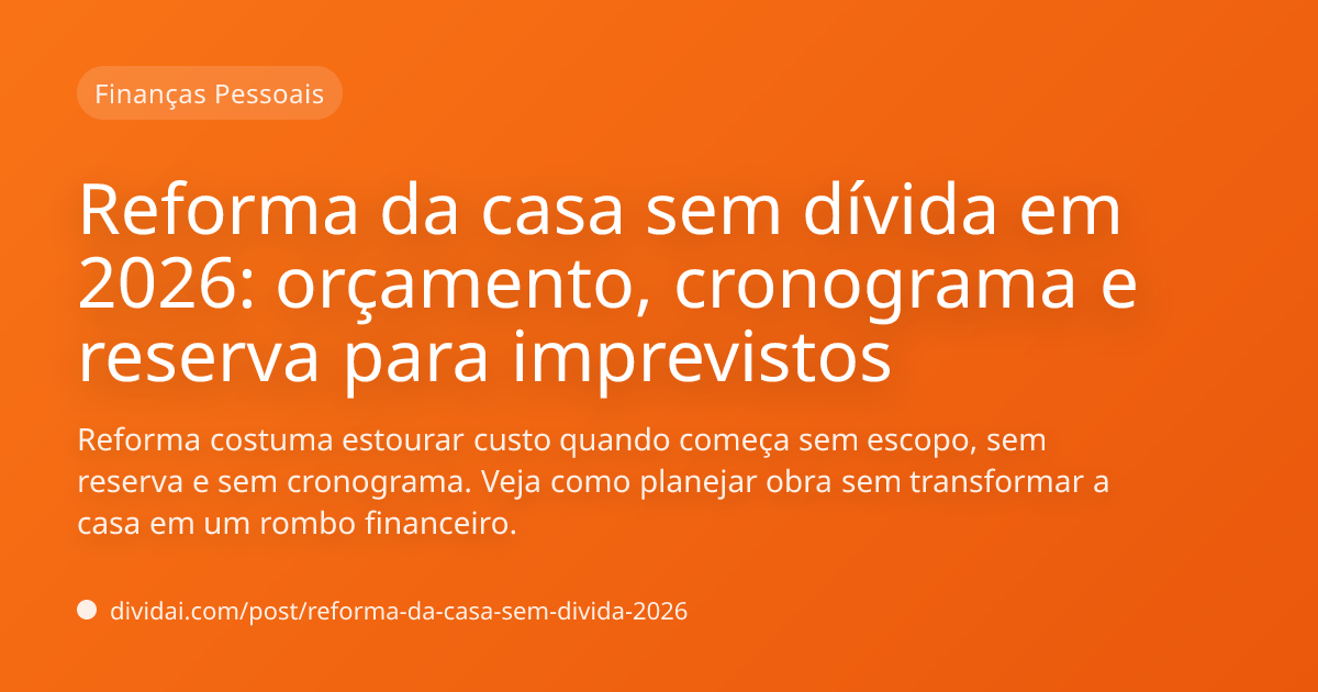 Capa do artigo Reforma da casa sem dívida em 2026: orçamento, cronograma e reserva para imprevistos