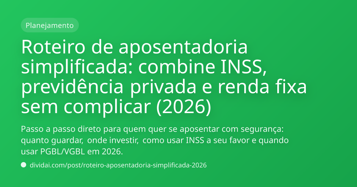 Capa do artigo Roteiro de aposentadoria simplificada: combine INSS, previdência privada e renda fixa sem complicar (2026)