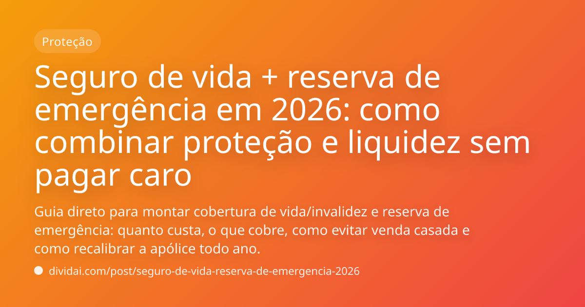 Capa do artigo Seguro de vida + reserva de emergência em 2026: como combinar proteção e liquidez sem pagar caro